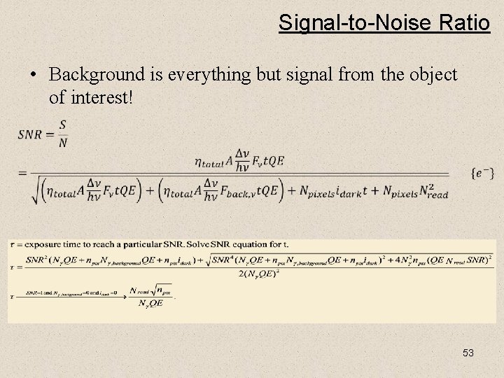 Signal-to-Noise Ratio • Background is everything but signal from the object of interest! 53