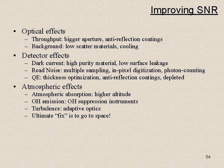 Improving SNR • Optical effects – Throughput: bigger aperture, anti-reflection coatings – Background: low