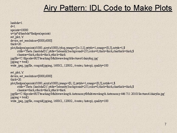 Airy Pattern: IDL Code to Make Plots lambda=1. d=1. npoints=10000 u=!pi*d/lambda*findgen(npoints) set_plot, 'z' device,