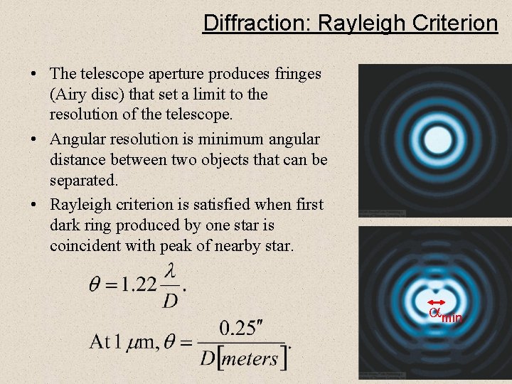 Diffraction: Rayleigh Criterion • The telescope aperture produces fringes (Airy disc) that set a