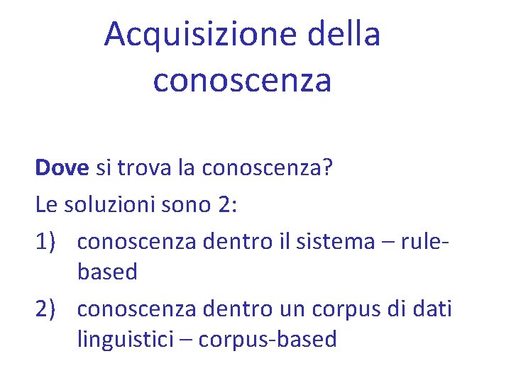 Acquisizione della conoscenza Dove si trova la conoscenza? Le soluzioni sono 2: 1) conoscenza