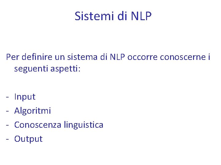 Sistemi di NLP Per definire un sistema di NLP occorre conoscerne i seguenti aspetti: