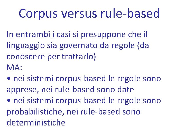 Corpus versus rule-based In entrambi i casi si presuppone che il linguaggio sia governato