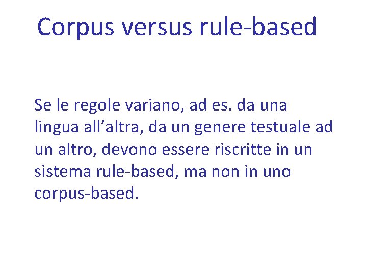 Corpus versus rule-based Se le regole variano, ad es. da una lingua all’altra, da