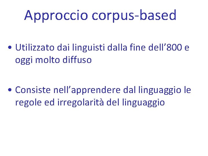 Approccio corpus-based • Utilizzato dai linguisti dalla fine dell’ 800 e oggi molto diffuso