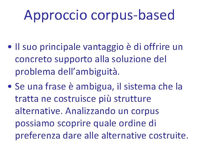 Approccio corpus-based • Il suo principale vantaggio è di offrire un concreto supporto alla