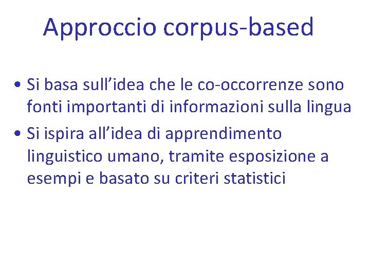 Approccio corpus-based • Si basa sull’idea che le co-occorrenze sono fonti importanti di informazioni
