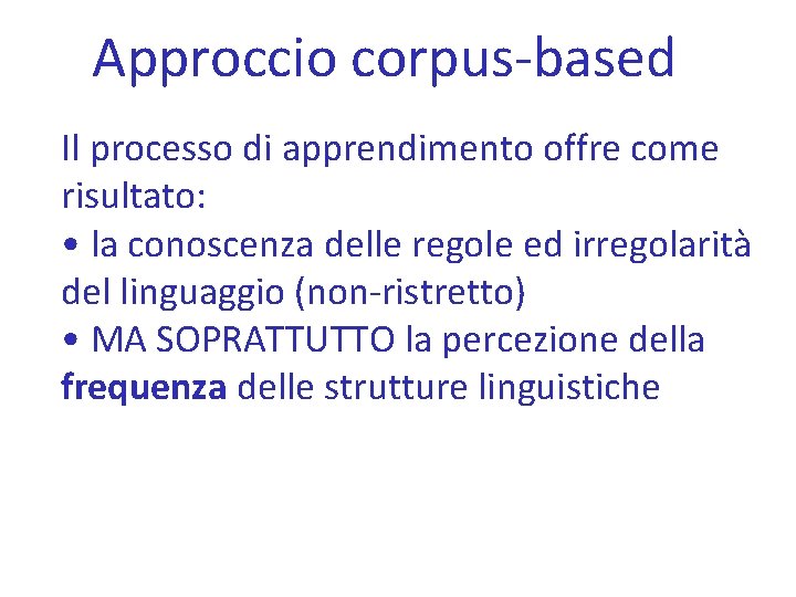 Approccio corpus-based Il processo di apprendimento offre come risultato: • la conoscenza delle regole