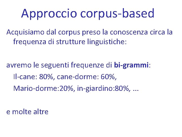 Approccio corpus-based Acquisiamo dal corpus preso la conoscenza circa la frequenza di strutture linguistiche: