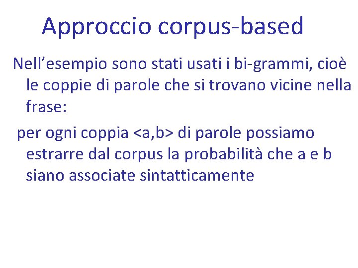 Approccio corpus-based Nell’esempio sono stati usati i bi-grammi, cioè le coppie di parole che