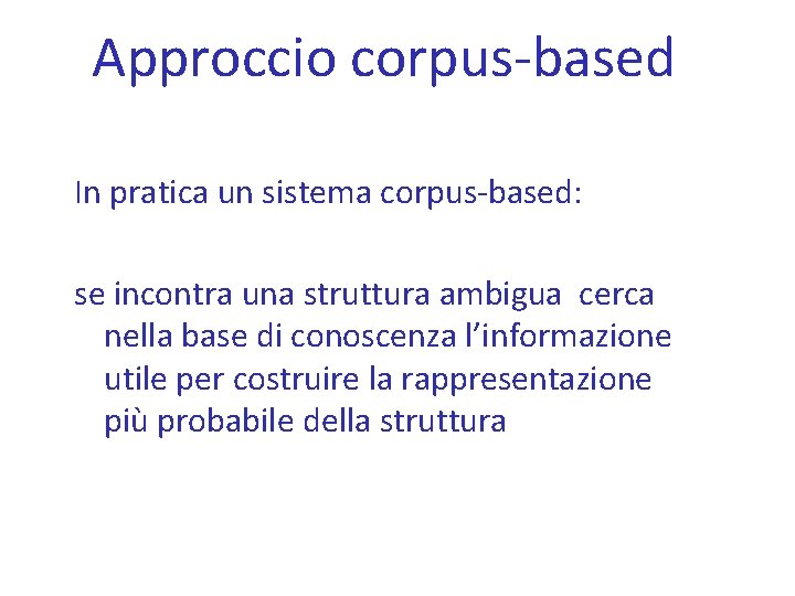 Approccio corpus-based In pratica un sistema corpus-based: se incontra una struttura ambigua cerca nella