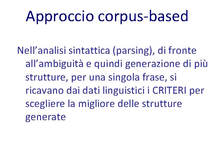 Approccio corpus-based Nell’analisi sintattica (parsing), di fronte all’ambiguità e quindi generazione di più strutture,