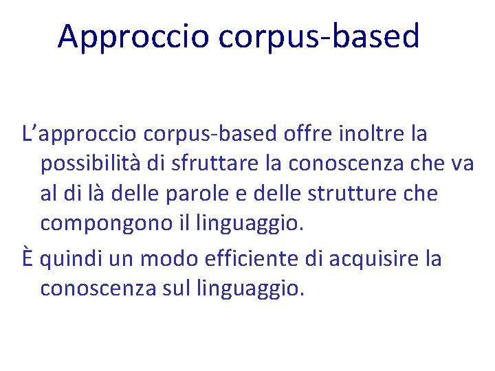 Approccio corpus-based L’approccio corpus-based offre inoltre la possibilità di sfruttare la conoscenza che va