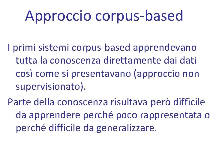Approccio corpus-based I primi sistemi corpus-based apprendevano tutta la conoscenza direttamente dai dati così