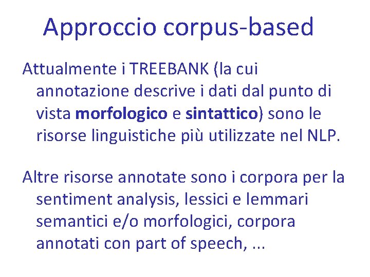 Approccio corpus-based Attualmente i TREEBANK (la cui annotazione descrive i dati dal punto di