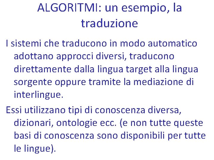 ALGORITMI: un esempio, la traduzione I sistemi che traducono in modo automatico adottano approcci