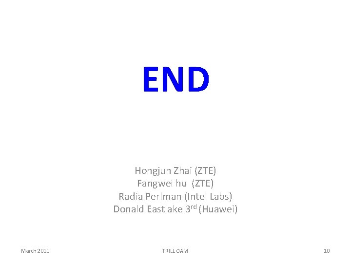 END Hongjun Zhai (ZTE) Fangwei hu (ZTE) Radia Perlman (Intel Labs) Donald Eastlake 3