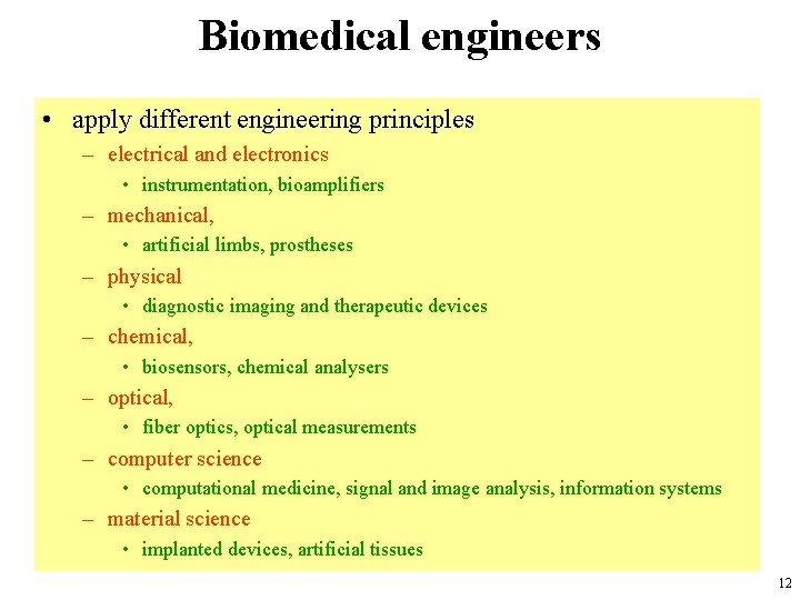 Biomedical engineers • apply different engineering principles – electrical and electronics • instrumentation, bioamplifiers