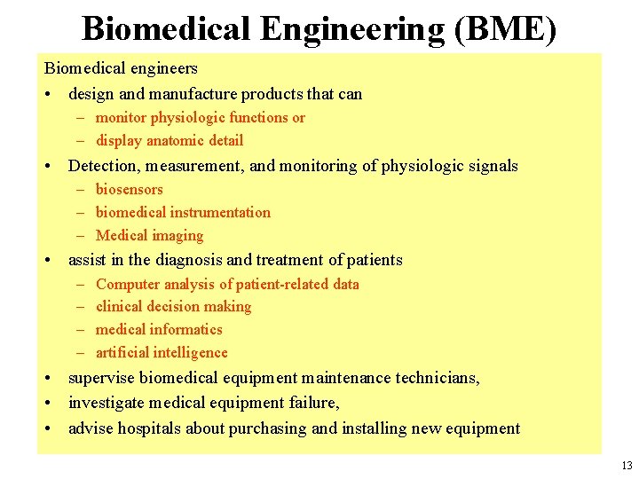 Biomedical Engineering (BME) Biomedical engineers • design and manufacture products that can – monitor