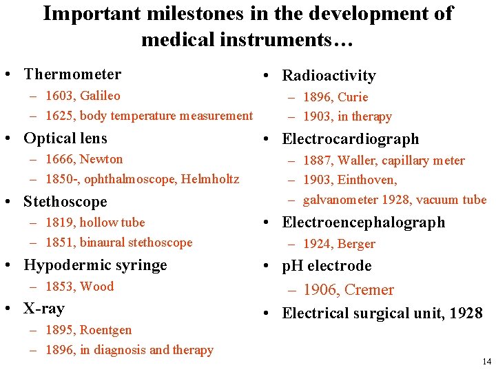 Important milestones in the development of medical instruments… • Thermometer – 1603, Galileo –