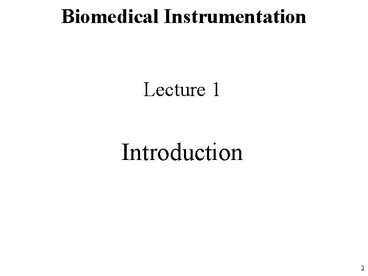 Biomedical Instrumentation Lecture 1 Introduction 2 