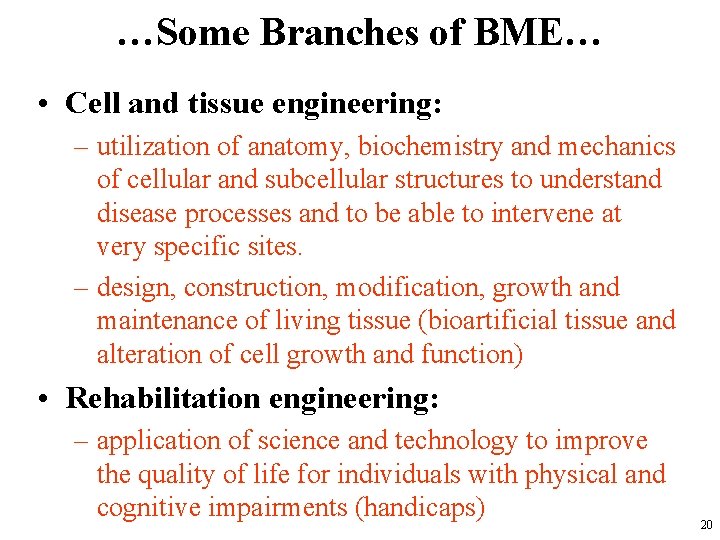 …Some Branches of BME… • Cell and tissue engineering: – utilization of anatomy, biochemistry