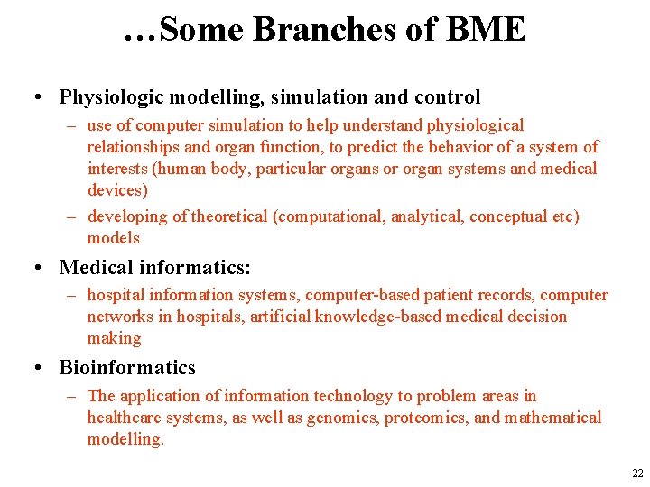 …Some Branches of BME • Physiologic modelling, simulation and control – use of computer