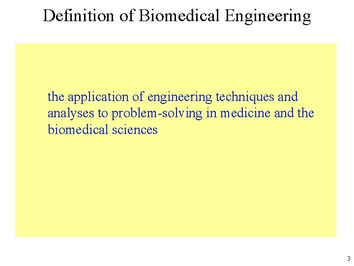 Definition of Biomedical Engineering the application of engineering techniques and analyses to problem-solving in