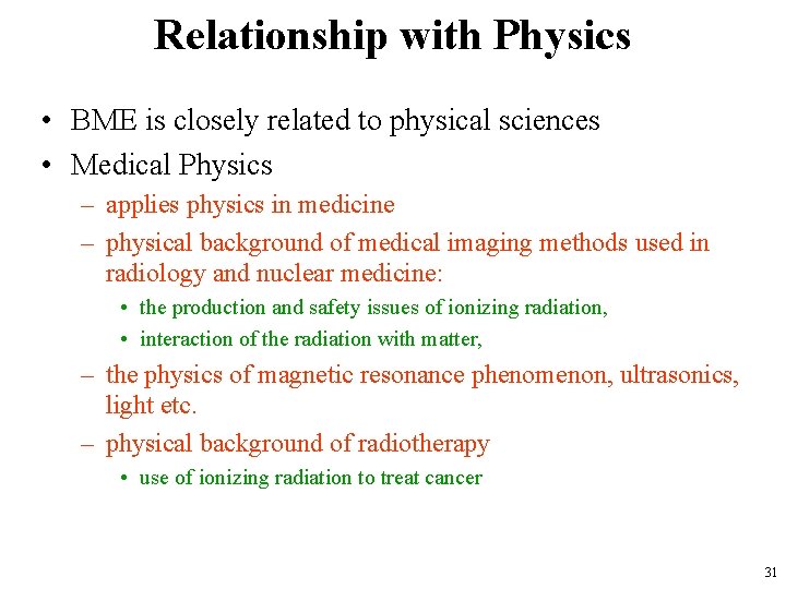 Relationship with Physics • BME is closely related to physical sciences • Medical Physics