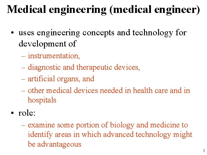 Medical engineering (medical engineer) • uses engineering concepts and technology for development of –