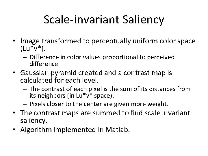 Scale-invariant Saliency • Image transformed to perceptually uniform color space (Lu*v*). – Difference in