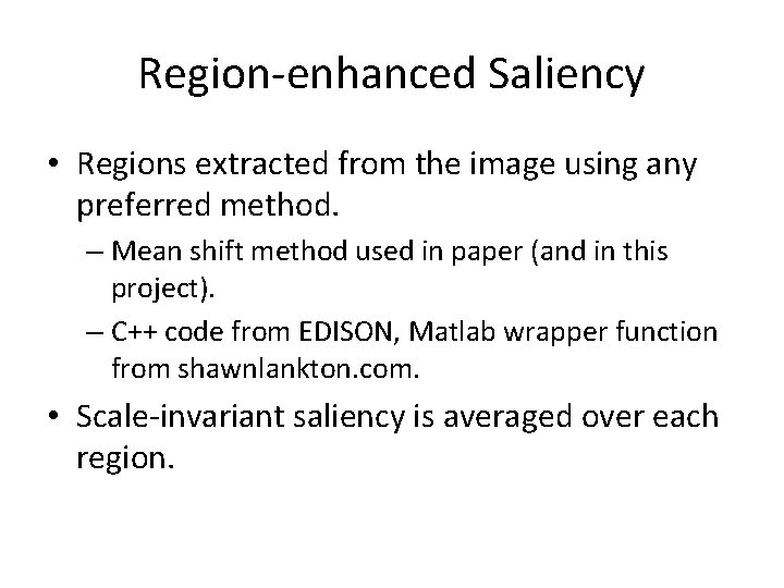 Region-enhanced Saliency • Regions extracted from the image using any preferred method. – Mean