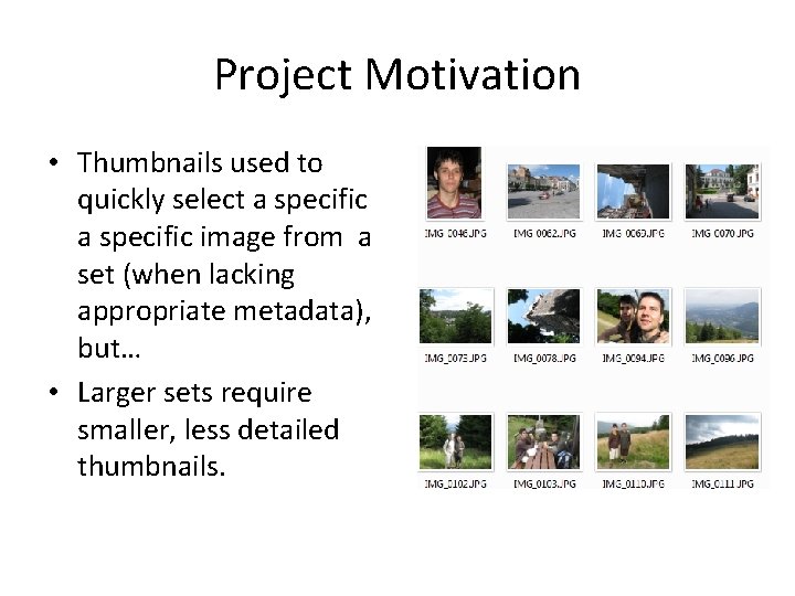 Project Motivation • Thumbnails used to quickly select a specific image from a set