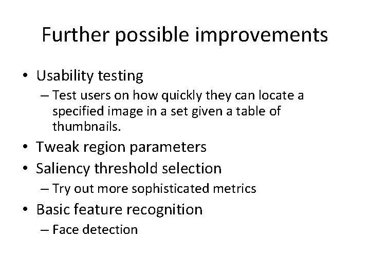 Further possible improvements • Usability testing – Test users on how quickly they can