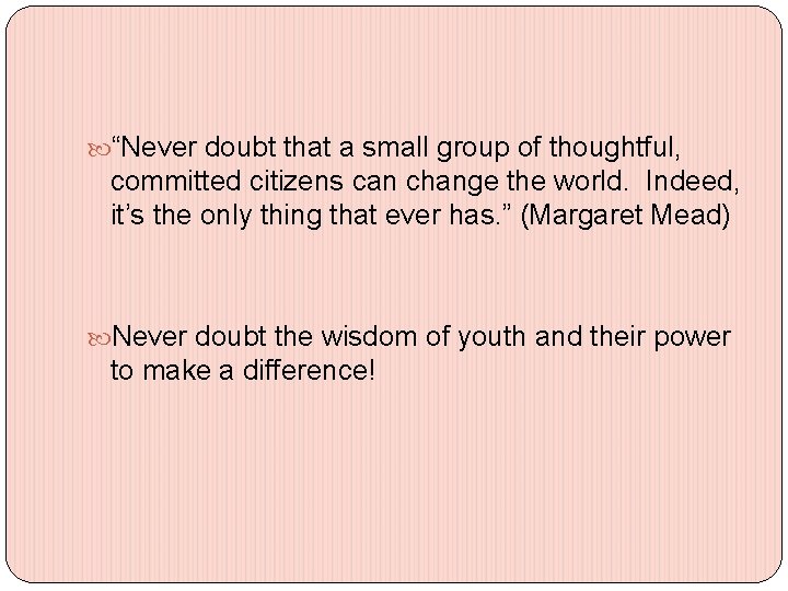  “Never doubt that a small group of thoughtful, committed citizens can change the