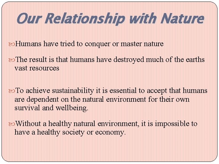 Our Relationship with Nature Humans have tried to conquer or master nature The result