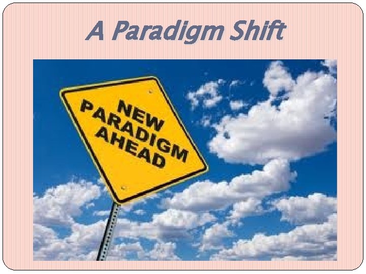 A Paradigm Shift 