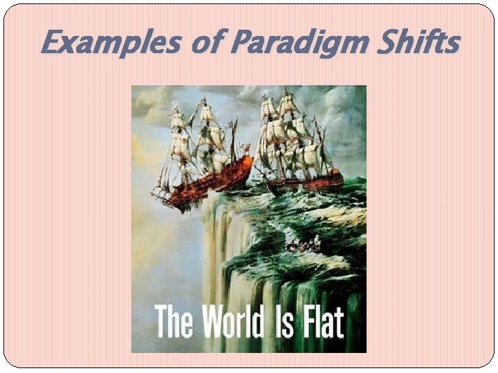 Examples of Paradigm Shifts 