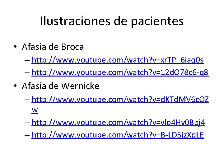 Ilustraciones de pacientes • Afasia de Broca – http: //www. youtube. com/watch? v=xr. TP_6