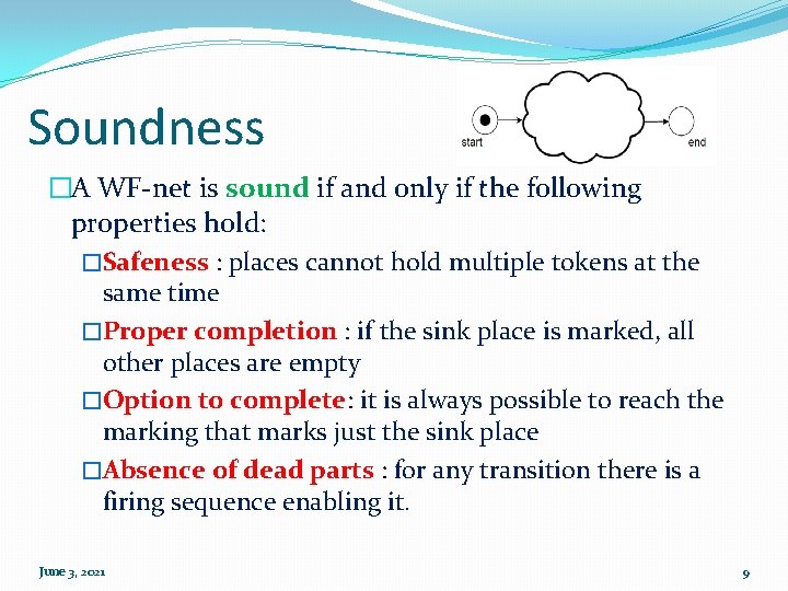 Soundness �A WF-net is sound if and only if the following properties hold: �Safeness