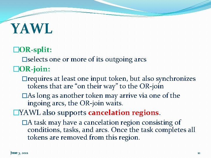 YAWL �OR-split: �selects one or more of its outgoing arcs �OR-join: �requires at least