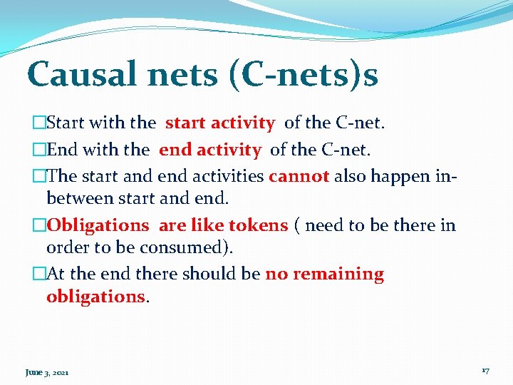 Causal nets (C-nets)s �Start with the start activity of the C-net. �End with the