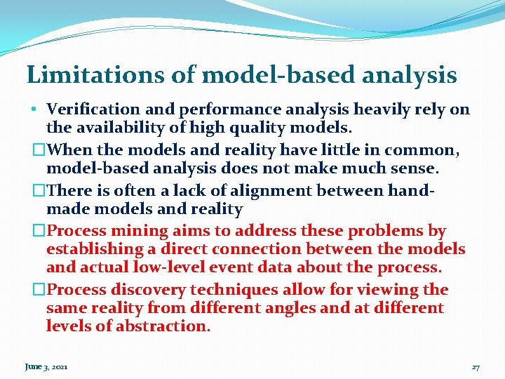 Limitations of model-based analysis • Verification and performance analysis heavily rely on the availability