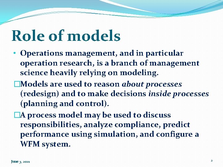 Role of models • Operations management, and in particular operation research, is a branch