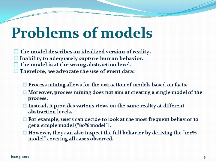 Problems of models � The model describes an idealized version of reality. � Inability