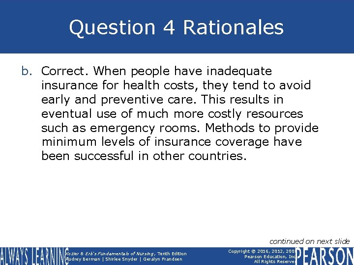Question 4 Rationales b. Correct. When people have inadequate insurance for health costs, they