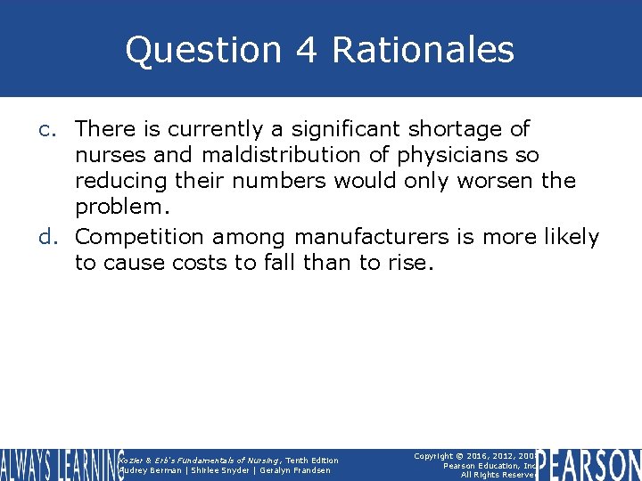 Question 4 Rationales c. There is currently a significant shortage of nurses and maldistribution