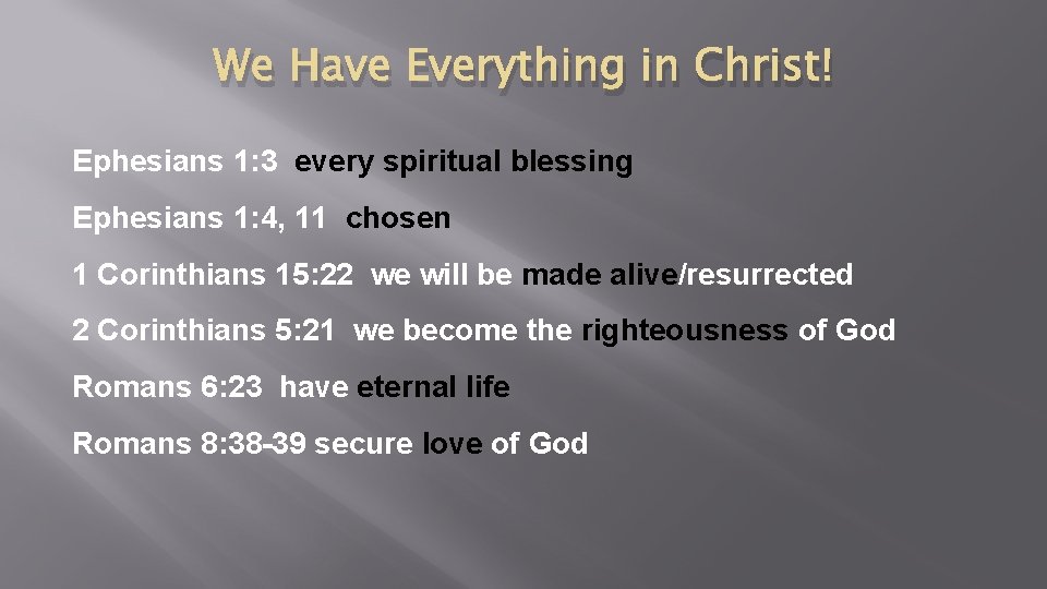 We Have Everything in Christ! Ephesians 1: 3 every spiritual blessing Ephesians 1: 4,