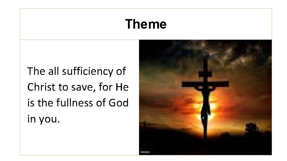 Theme The all sufficiency of Christ to save, for He is the fullness of