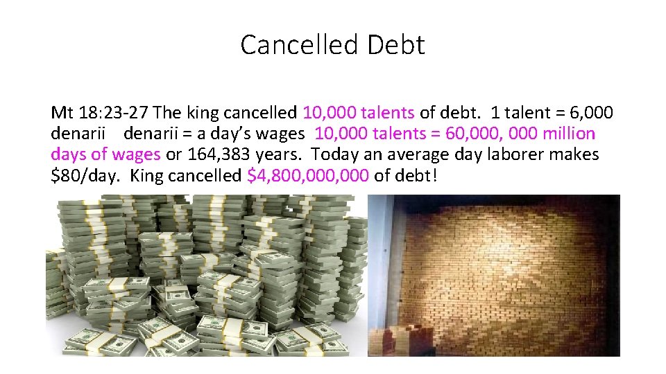 Cancelled Debt Mt 18: 23 -27 The king cancelled 10, 000 talents of debt.